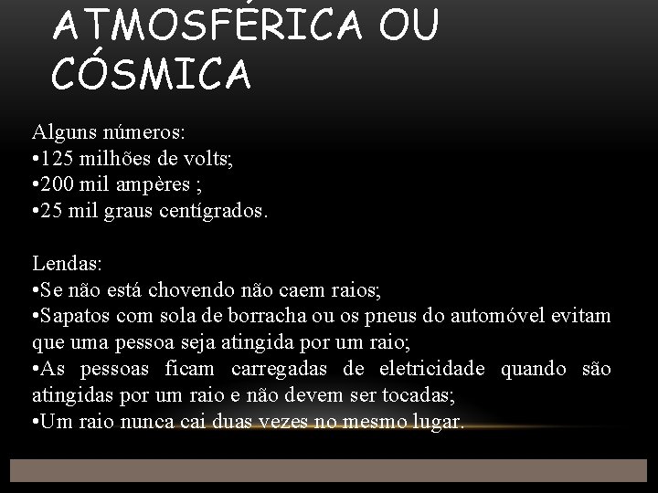 ATMOSFÉRICA OU CÓSMICA Alguns números: • 125 milhões de volts; • 200 mil ampères