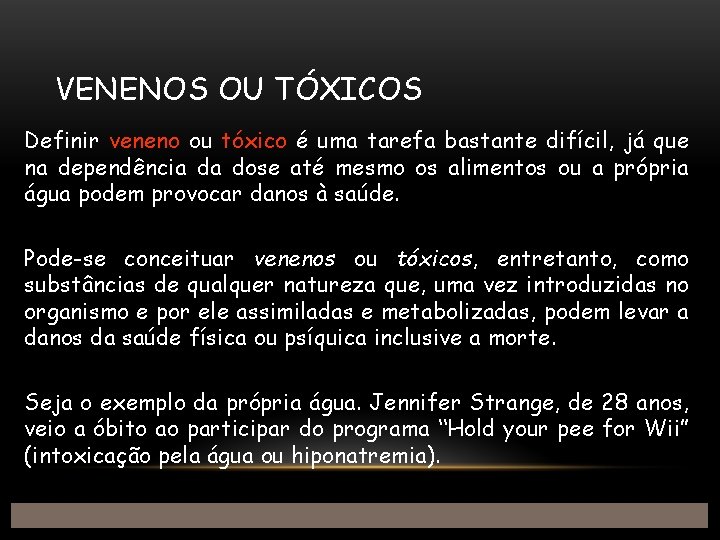 VENENOS OU TÓXICOS Definir veneno ou tóxico é uma tarefa bastante difícil, já que