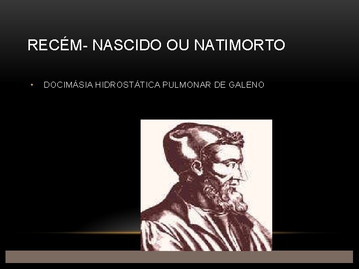 RECÉM- NASCIDO OU NATIMORTO • DOCIMÁSIA HIDROSTÁTICA PULMONAR DE GALENO 