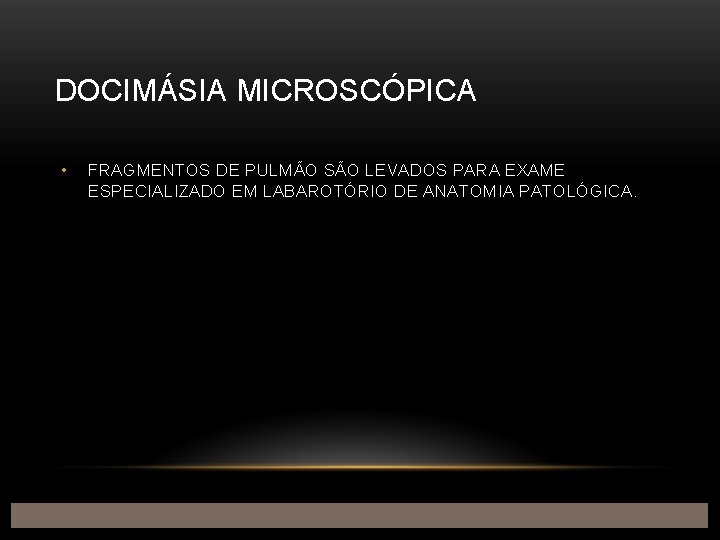 DOCIMÁSIA MICROSCÓPICA • FRAGMENTOS DE PULMÃO SÃO LEVADOS PARA EXAME ESPECIALIZADO EM LABAROTÓRIO DE