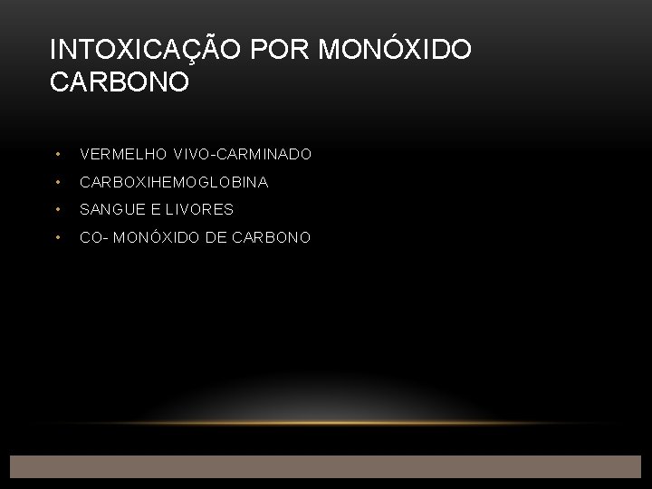 INTOXICAÇÃO POR MONÓXIDO CARBONO • VERMELHO VIVO-CARMINADO • CARBOXIHEMOGLOBINA • SANGUE E LIVORES •