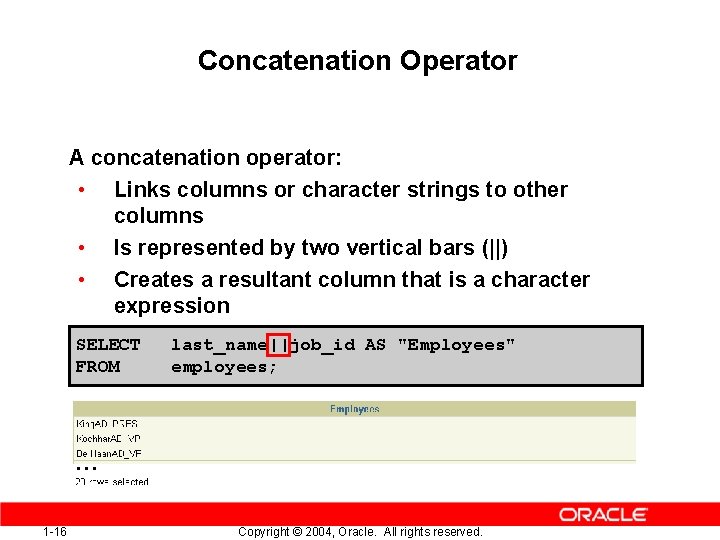 Concatenation Operator A concatenation operator: • Links columns or character strings to other columns