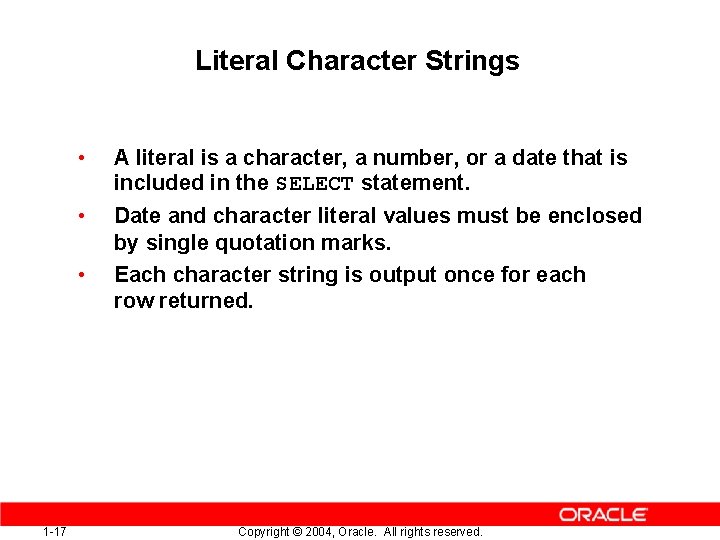 Literal Character Strings • A literal is a character, a number, or a date