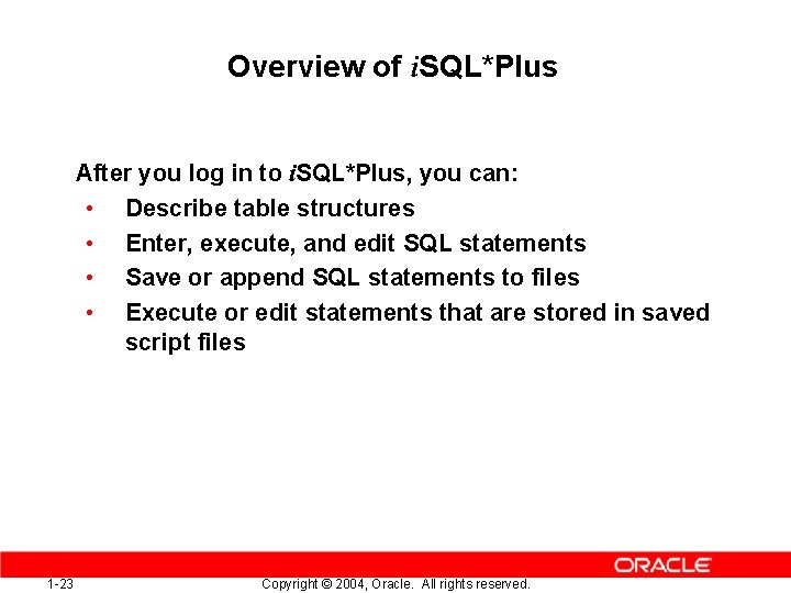 Overview of i. SQL*Plus After you log in to i. SQL*Plus, you can: •