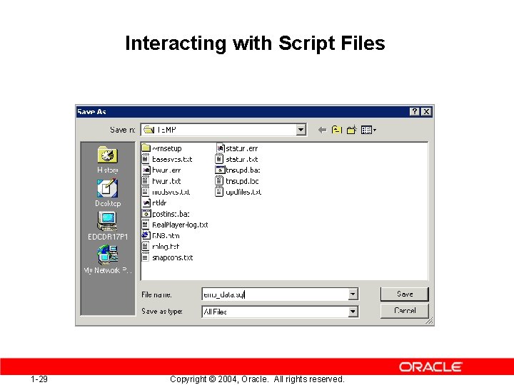 Interacting with Script Files 1 -29 Copyright © 2004, Oracle. All rights reserved. 