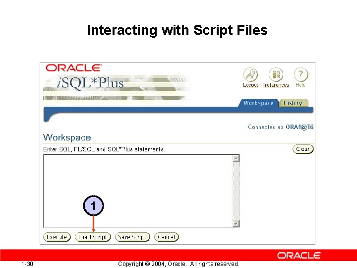 Interacting with Script Files 1 1 -30 Copyright © 2004, Oracle. All rights reserved.