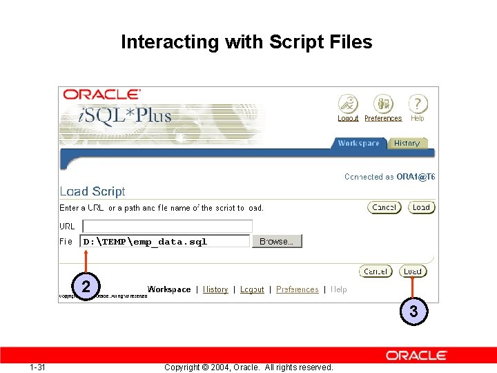 Interacting with Script Files D: TEMPemp_data. sql 2 3 1 -31 Copyright © 2004,