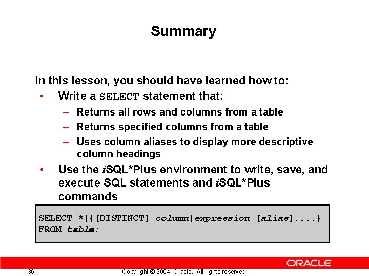 Summary In this lesson, you should have learned how to: • Write a SELECT