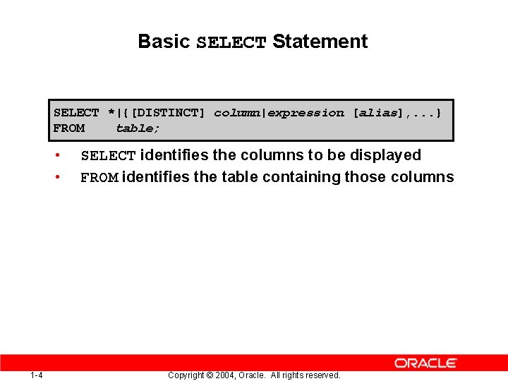 Basic SELECT Statement SELECT *|{[DISTINCT] column|expression [alias], . . . } FROM table; •