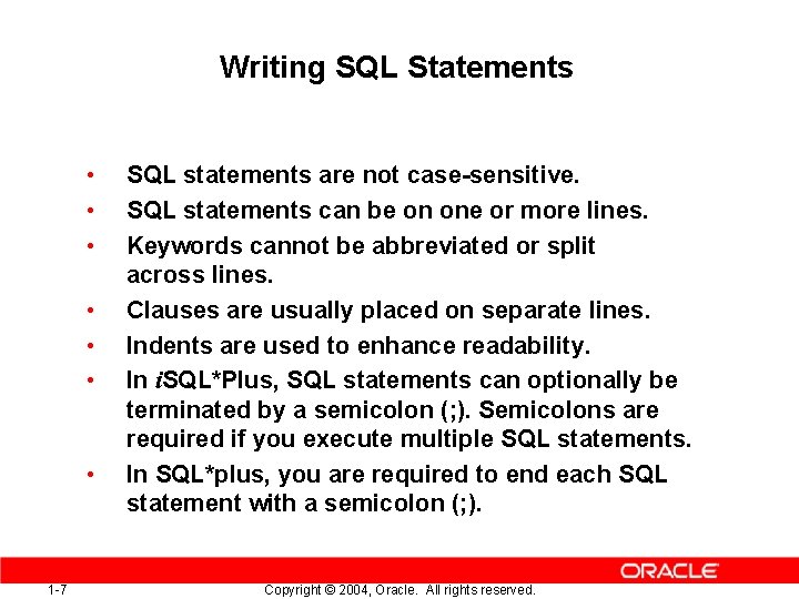 Writing SQL Statements • • 1 -7 SQL statements are not case-sensitive. SQL statements