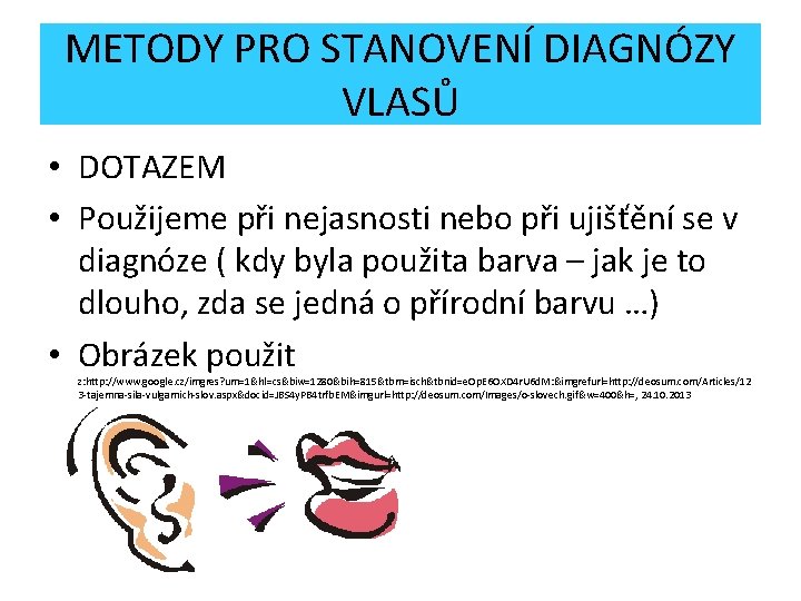 METODY PRO STANOVENÍ DIAGNÓZY VLASŮ • DOTAZEM • Použijeme při nejasnosti nebo při ujišťění