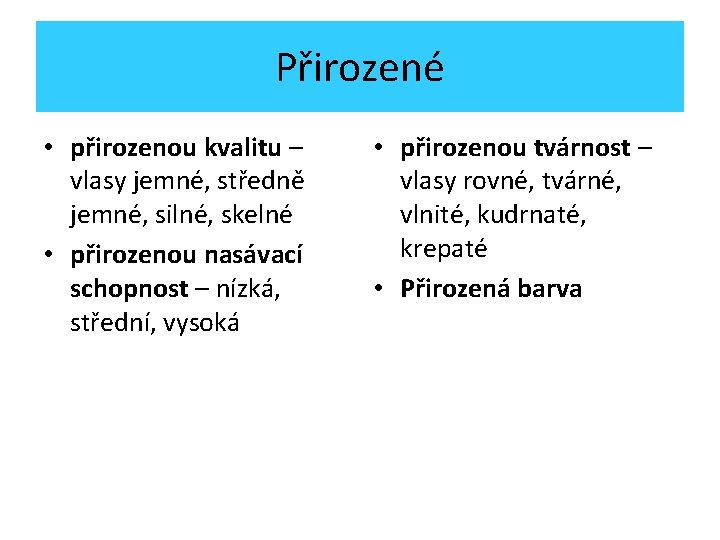 Přirozené • přirozenou kvalitu – vlasy jemné, středně jemné, silné, skelné • přirozenou nasávací