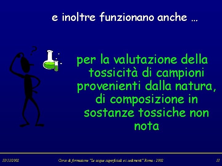 e inoltre funzionano anche … per la valutazione della tossicità di campioni provenienti dalla