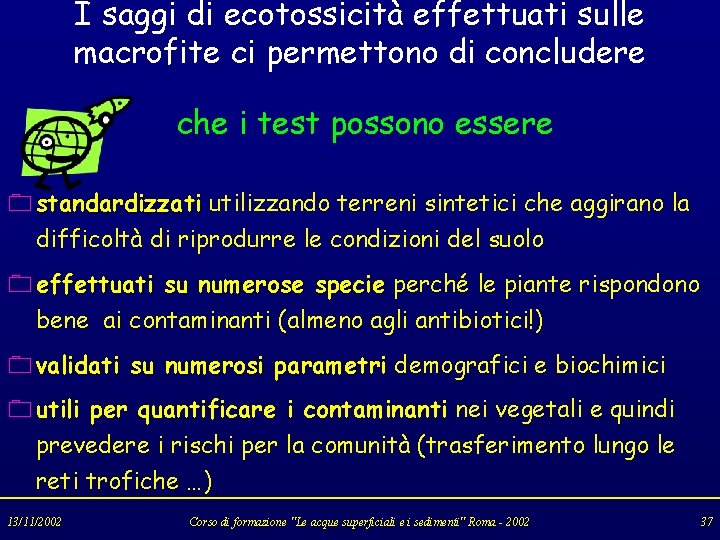 I saggi di ecotossicità effettuati sulle macrofite ci permettono di concludere che i test