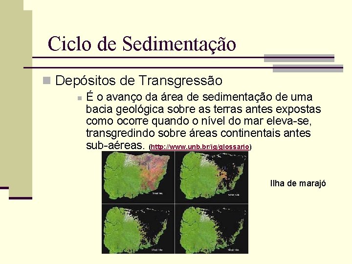 Ciclo de Sedimentação n Depósitos de Transgressão n É o avanço da área de