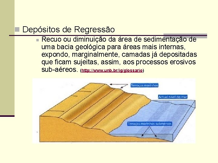 n Depósitos de Regressão n Recuo ou diminuição da área de sedimentação de uma
