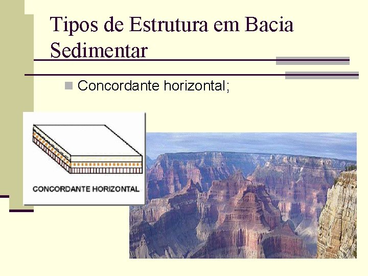 Tipos de Estrutura em Bacia Sedimentar n Concordante horizontal; 