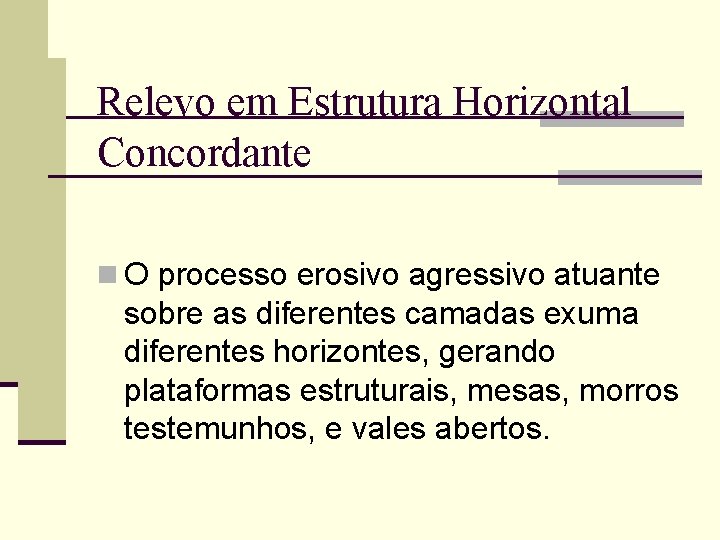 Relevo em Estrutura Horizontal Concordante n O processo erosivo agressivo atuante sobre as diferentes