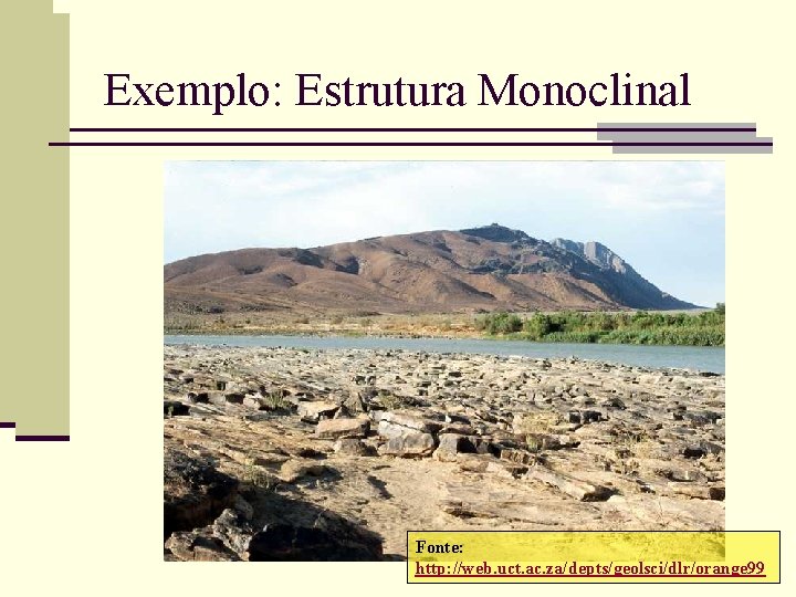 Exemplo: Estrutura Monoclinal Fonte: http: //web. uct. ac. za/depts/geolsci/dlr/orange 99 