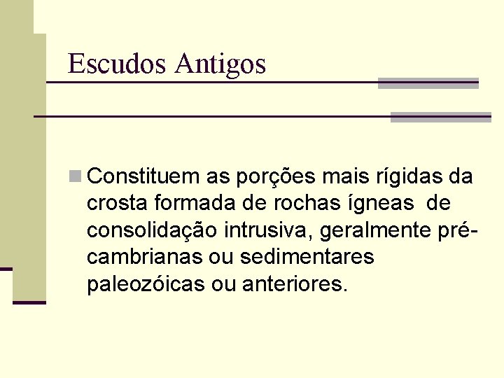 Escudos Antigos n Constituem as porções mais rígidas da crosta formada de rochas ígneas