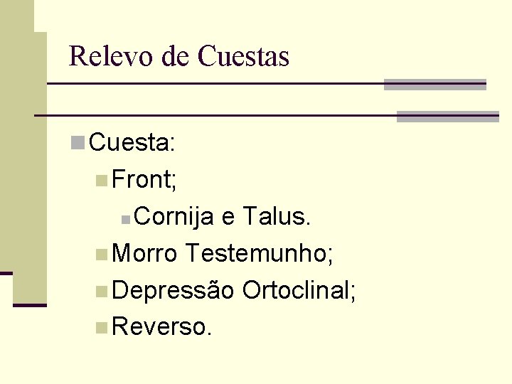 Relevo de Cuestas n Cuesta: n Front; Cornija e Talus. n Morro Testemunho; n