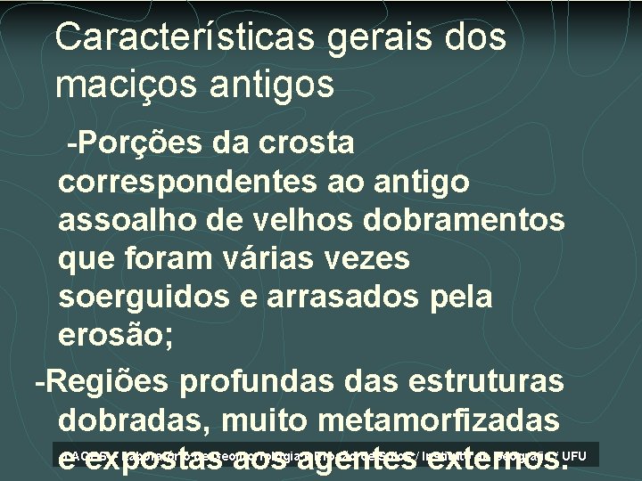 Características gerais dos Maciços maciços antigos -Porções da crosta correspondentes ao antigo assoalho de