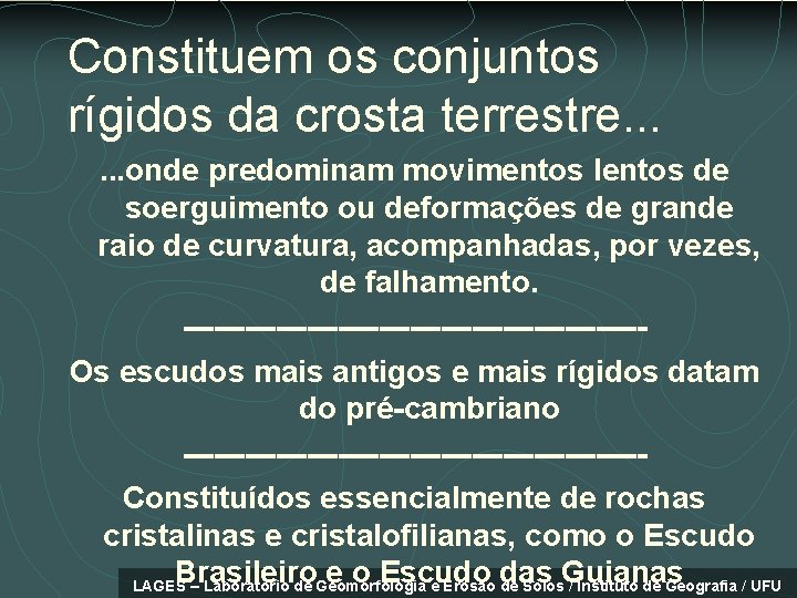 Constituem os conjuntos rígidos da crosta terrestre. . . onde predominam movimentos lentos de