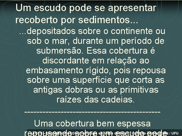 Um escudo pode se apresentar recoberto por sedimentos. . . depositados sobre o continente
