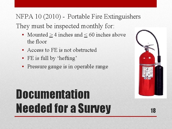 NFPA 10 (2010) - Portable Fire Extinguishers They must be inspected monthly for: •