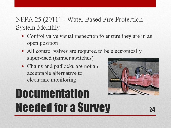 NFPA 25 (2011) - Water Based Fire Protection System Monthly: • Control valve visual