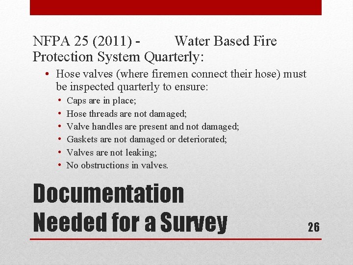 NFPA 25 (2011) Water Based Fire Protection System Quarterly: • Hose valves (where firemen