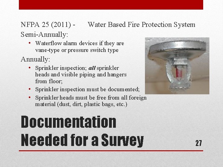 NFPA 25 (2011) Semi-Annually: Water Based Fire Protection System • Waterflow alarm devices if