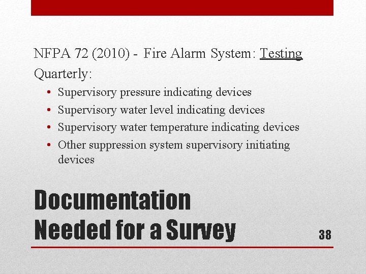 NFPA 72 (2010) - Fire Alarm System: Testing Quarterly: • • Supervisory pressure indicating