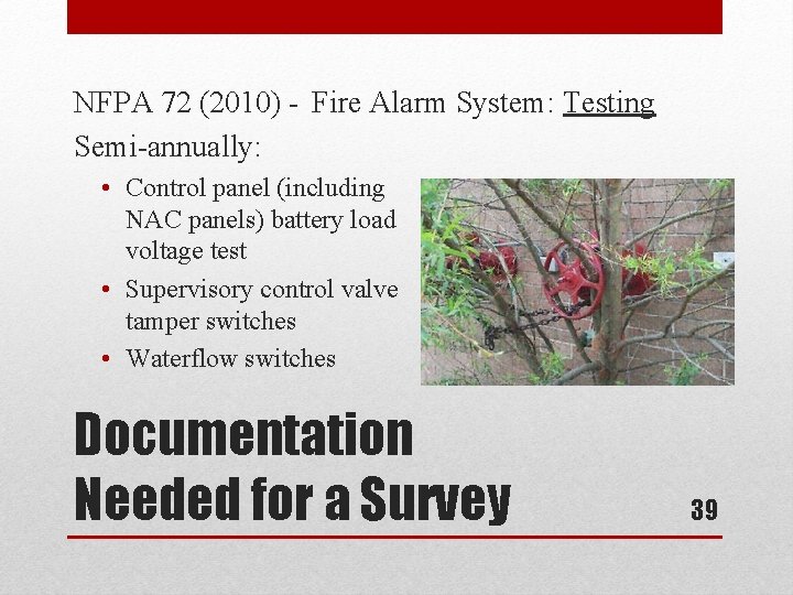 NFPA 72 (2010) - Fire Alarm System: Testing Semi-annually: • Control panel (including NAC