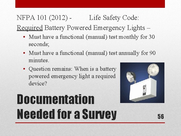 NFPA 101 (2012) Life Safety Code: Required Battery Powered Emergency Lights – • Must