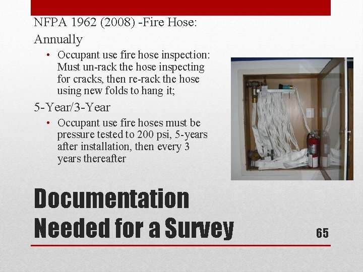 NFPA 1962 (2008) -Fire Hose: Annually • Occupant use fire hose inspection: Must un-rack