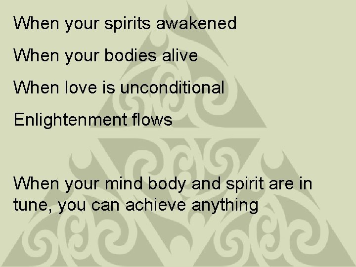 When your spirits awakened When your bodies alive When love is unconditional Enlightenment flows