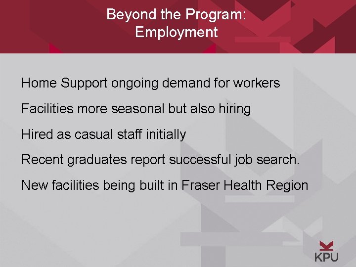 Beyond the Program: Employment Home Support ongoing demand for workers Facilities more seasonal but