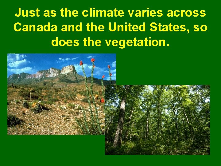 Just as the climate varies across Canada and the United States, so does the