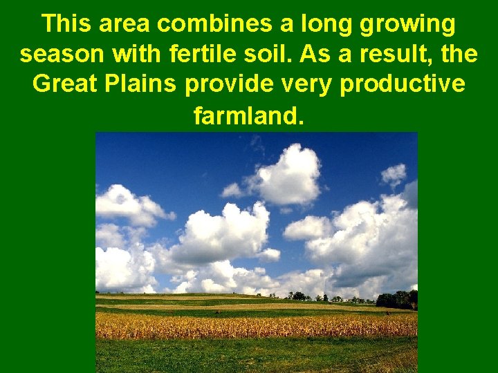 This area combines a long growing season with fertile soil. As a result, the