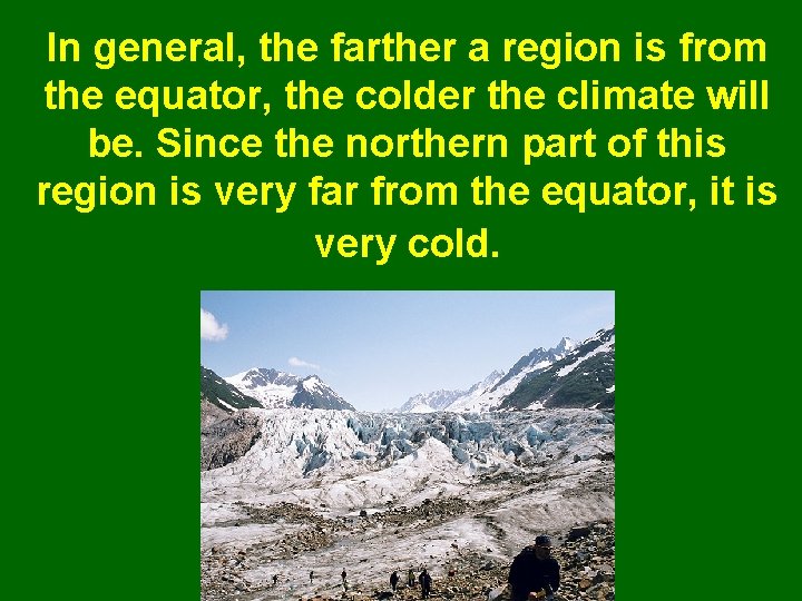 In general, the farther a region is from the equator, the colder the climate