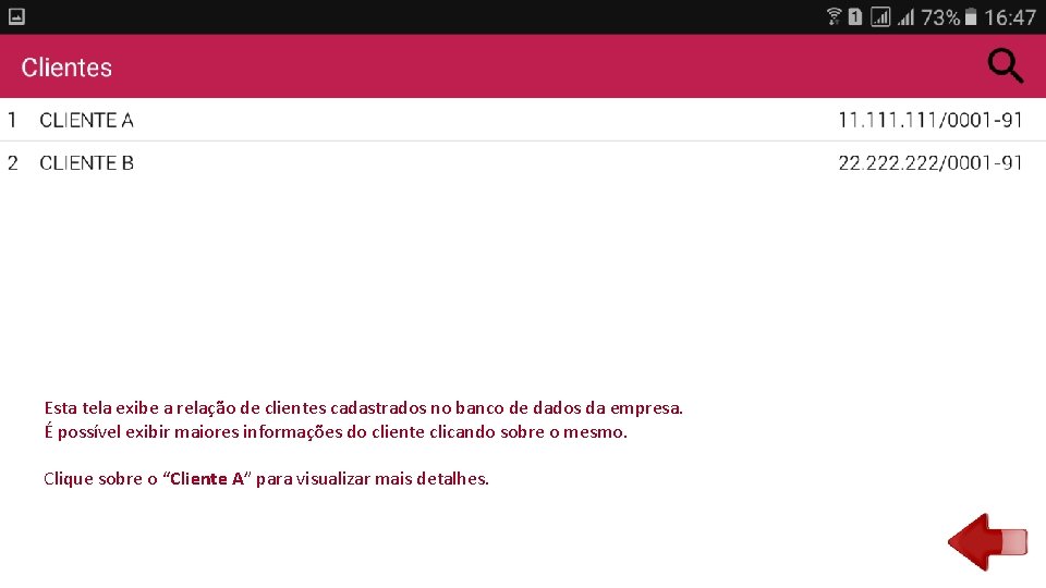 Esta tela exibe a relação de clientes cadastrados no banco de dados da empresa.