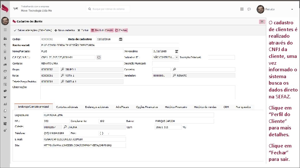 O cadastro de clientes é realizado através do CNPJ da cliente, uma vez informado