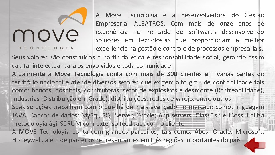 A Move Tecnologia é a desenvolvedora do Gestão Empresarial ALBATROS. Com mais de onze