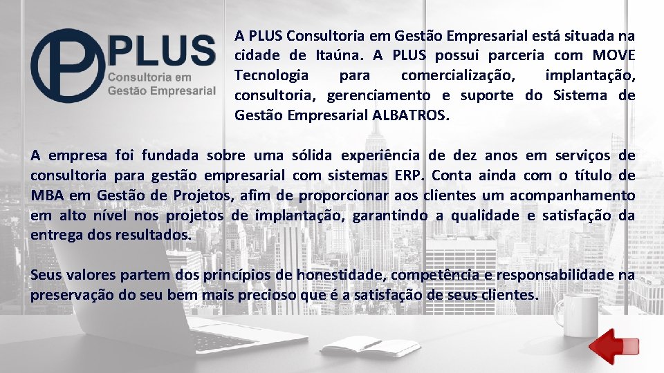 A PLUS Consultoria em Gestão Empresarial está situada na cidade de Itaúna. A PLUS