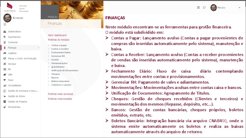 FINANÇAS Neste módulo encontram-se as ferramentas para gestão financeira. O módulo está subdividido em: