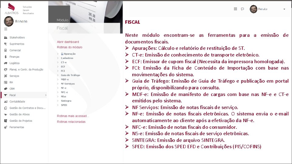 FISCAL Neste módulo encontram-se as ferramentas para a emissão de documentos fiscais. Ø Apurações: