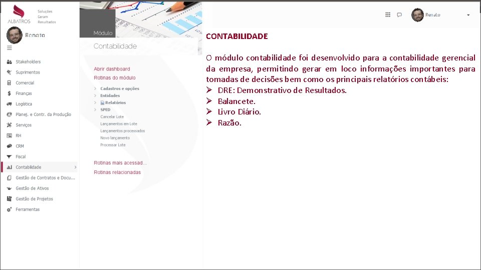 CONTABILIDADE O módulo contabilidade foi desenvolvido para a contabilidade gerencial da empresa, permitindo gerar