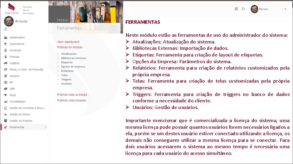 FERRAMENTAS Neste módulo estão as ferramentas de uso do administrador do sistema: Ø Atualizações: