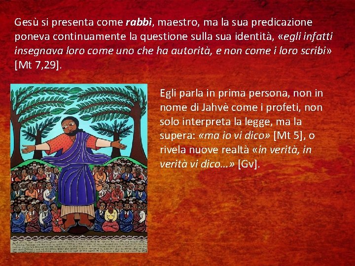 Gesù si presenta come rabbì, maestro, ma la sua predicazione poneva continuamente la questione